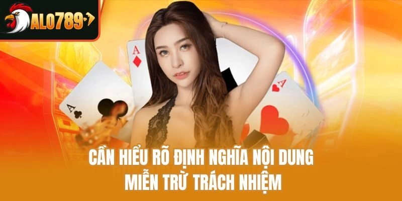 Cần hiểu rõ định nghĩa nội dung miễn trừ trách nhiệm