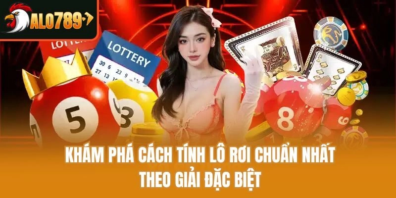 Khám phá cách tính lô rơi chuẩn nhất theo giải đặc biệt