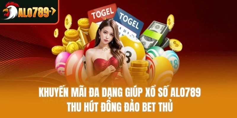 Khuyến mãi đa dạng giúp xổ số Alo789 thu hút đông đảo bet thủ