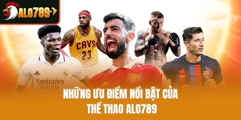 Những ưu điểm nổi bật của thể thao Alo789