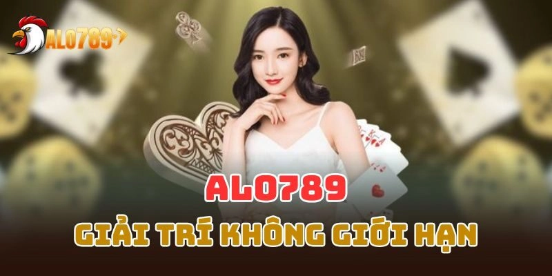 Giải trí không giới hạn đầy hấp dẫn tại Alo789