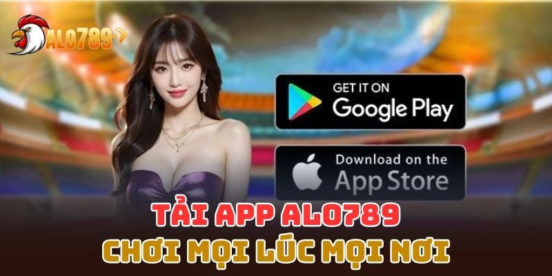 Tải App Alo789 chơi mọi lúc mọi nơi